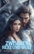 Zwischen Hexe und Wolf: Ein magischer Liebesroman über den Mut, neue Wege zu gehen - Sophia R. Blackwood