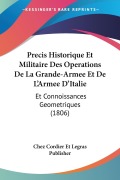 Precis Historique Et Militaire Des Operations De La Grande-Armee Et De L'Armee D'Italie - Chez Cordier Et Legras Publisher