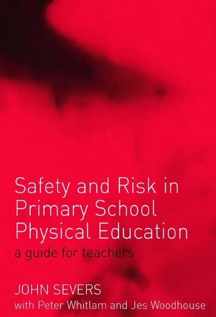 Safety and Risk in Primary School Physical Education - John Severs