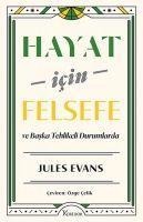 Hayat Icin Felsefe ve Baska Tehlikeli Durumlarda - Jules Evans