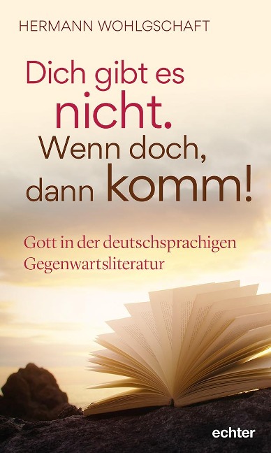 Dich gibt es nicht. Wenn doch, dann komm! - Hermann Wohlgschaft