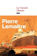 Cover-Bild zum Titel 'Le Grand Monde' von 'Pierre Lemaitre'