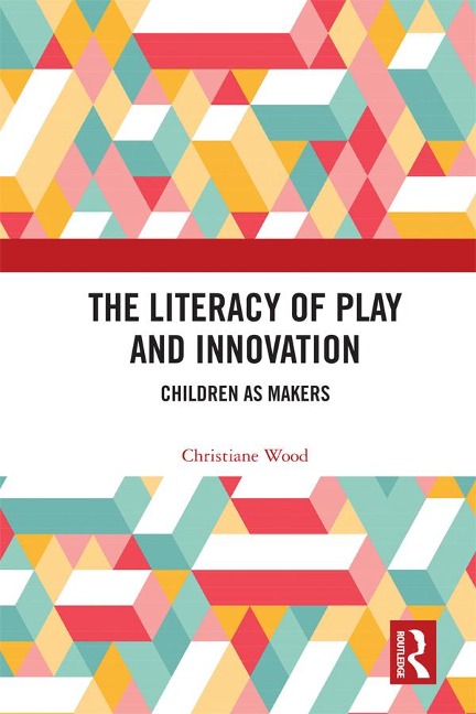 The Literacy of Play and Innovation - Christiane Wood