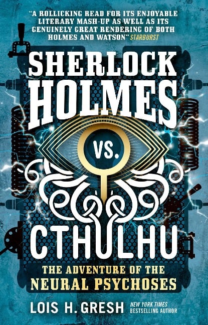 Sherlock Holmes vs. Cthulhu: The Adventure of the Neural Psychoses - Lois H. Gresh