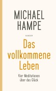 Cover-Bild zum Titel 'Das vollkommene Leben' von 'Michael Hampe'