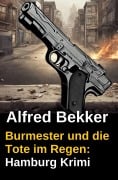 Cover-Bild zum Titel 'Burmester und die Tote im Regen: Hamburg Krimi' von 'Alfred Bekker'