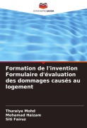 Cover-Bild zum Titel 'Formation de l'invention Formulaire d'évaluation des dommages causés au logement' von 'Thuraiya Mohd, Mohamad Haizam, Siti Fairuz'