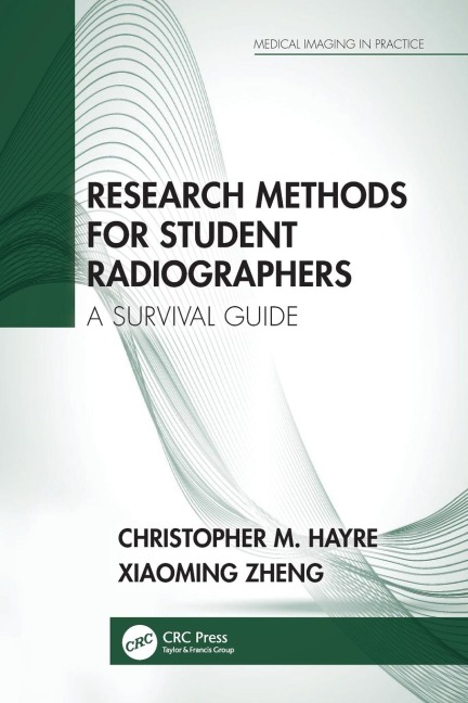 Research Methods for Student Radiographers - Christopher M. Hayre, Xiaoming Zheng