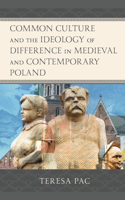 Common Culture and the Ideology of Difference in Medieval and Contemporary Poland - Teresa Pac