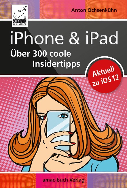 iPhone & iPad - Über 300 coole Insidertipps - Anton Ochsenkühn