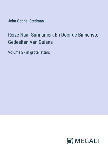Reize Naar Surinamen; En Door de Binnenste Gedeelten Van Guiana - John Gabriel Stedman