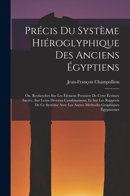 Précis Du Système Hiéroglyphique Des Anciens Égyptiens - Jean-François Champollion