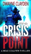 Crisis Point (The Brad Coulter Thriller Series, #1) - Dwayne Clayden