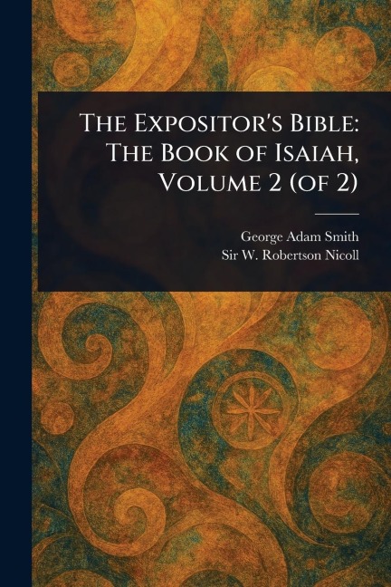 The Expositor's Bible - George Adam Smith, W Robertson (William Roberts Nicoll