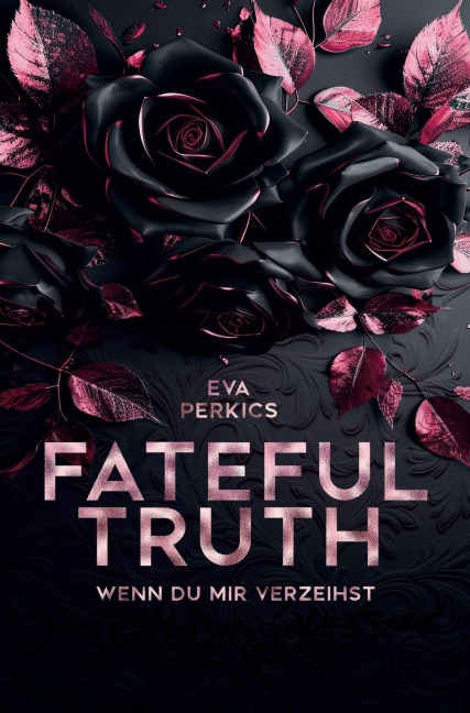 Fateful Truth - Wenn du mir verzeihst - Eva Perkics