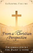 From a Christian Perspective: Encouragement for Daily Living - Lasandra Collins