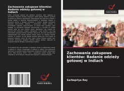 Cover-Bild zum Titel 'Zachowania zakupowe klientów: Badanie odzie¿y gotowej w Indiach' von 'Sarbapriya Ray'