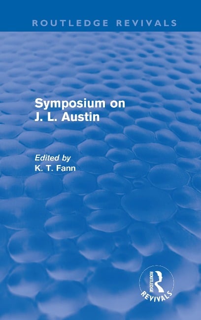 Symposium on J. L. Austin (Routledge Revivals) - K T Fann