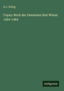 Cover-Bild zum Titel 'Copey-Buch der Gemainen Stat Wienn 1454-1464' von 'H. J. Zeibig'