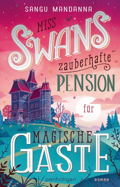 Miss Swans zauberhafte Pension für magische Gäste - Sangu Mandanna