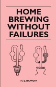 Cover-Bild zum Titel 'Home Brewing Without Failures' von 'H. E. Bravery'
