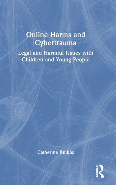 Online Harms and Cybertrauma - Catherine Knibbs