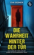 Cover-Bild zum Titel 'Die Wahrheit hinter der Tür | Ein dunkler Thriller mit einem schockierenden Twist' von 'Eva Geßner'
