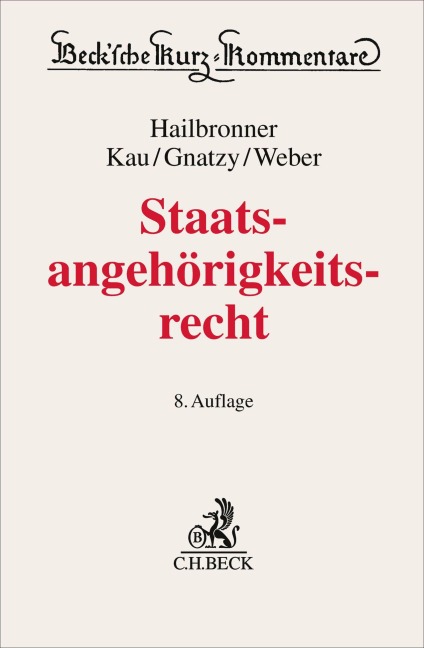 Staatsangehörigkeitsrecht - Kay Hailbronner, Ferdinand Weber, Marcel Kau, Thomas Gnatzy