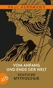 Vom Anfang und Ende der Welt - Deutsche Mythologie - Paul Herrmann