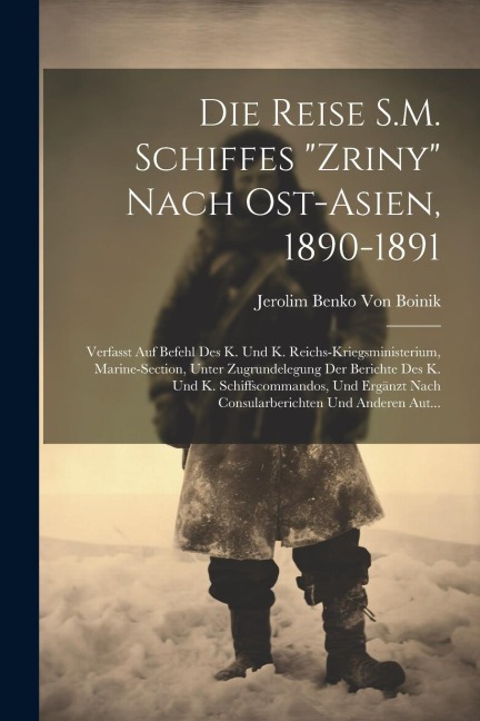 Die Reise S.M. Schiffes "Zriny" Nach Ost-Asien, 1890-1891 - Jerolim Benko Von Boinik