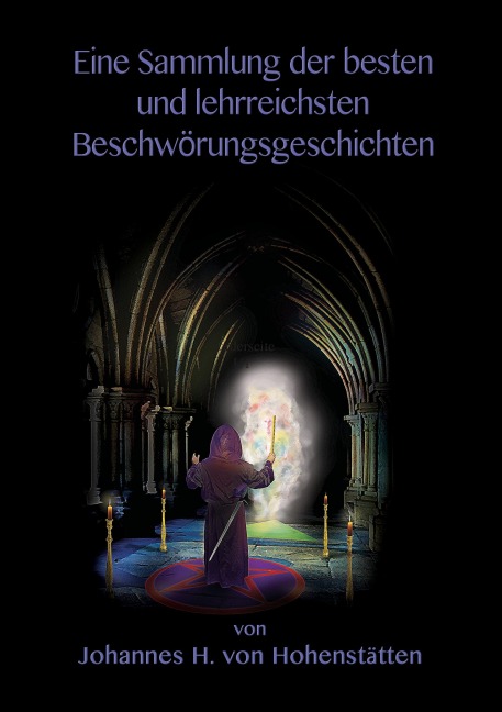 Eine Sammlung der besten und lehrreichsten Beschwörungsgeschichten - Johannes H. von Hohenstätten