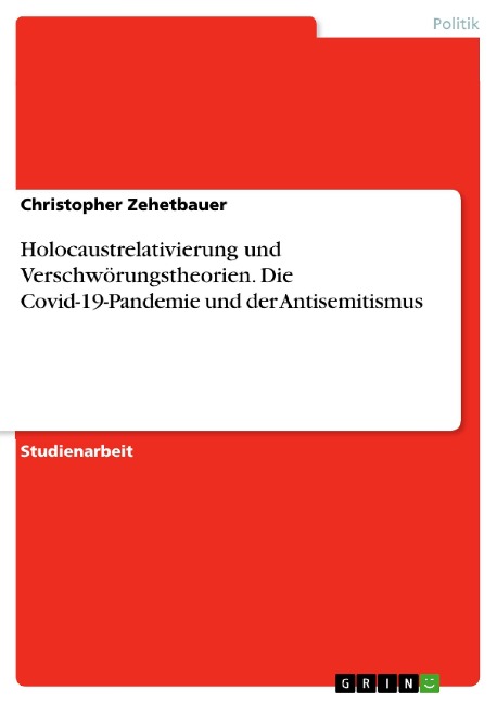 Holocaustrelativierung und Verschwörungstheorien. Die Covid-19-Pandemie und der Antisemitismus - Christopher Zehetbauer