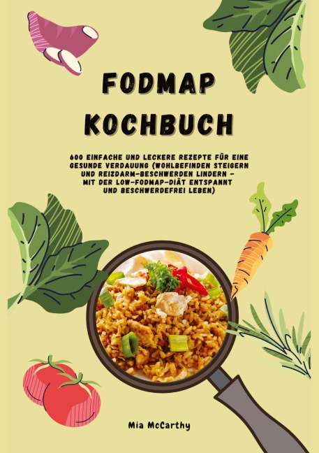 FODMAP Kochbuch: 600 einfache und leckere Rezepte für eine gesunde Verdauung - Mia McCarthy