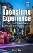 Cover-Bild zum Titel 'The Kaohsiung Experience: The Local Travel Guide to Kaohsiung and Tainan, Taiwan (Taiwan Guide)' von 'Cindy Liu'
