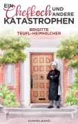 Cover-Bild zum Titel 'Ein Chefkoch und andere Katastrophen' von 'Brigitte Teufl-Heimhilcher'