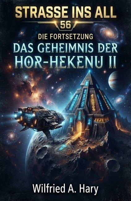 Straße ins All 56: Die Fortsetzung - Das Geheimnis der Hor-Hekenu II - Wilfried A. Hary