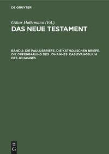 Die Paulusbriefe. Die Katholischen Briefe. Die Offenbarung des Johannes. Das Evangelium des Johannes - 