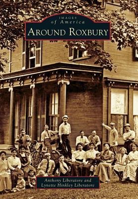 Around Roxbury - Anthony Liberatore, Lynette Hinkley Liberatore