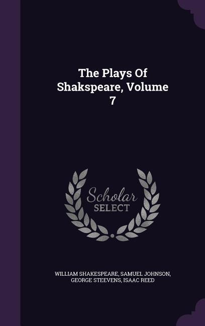 The Plays Of Shakspeare, Volume 7 - William Shakespeare, Samuel Johnson, George Steevens