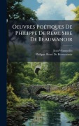 Cover-Bild zum Titel 'Oeuvres PoÃ(c)tiques De Philippe De Remi, Sire De Beaumanoir' von 'Jean Wauquelin, Philippe Remi de Beaumanoir'
