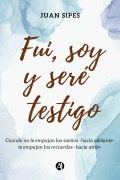 Fui, soy y seré Testigo - Juan Sipes