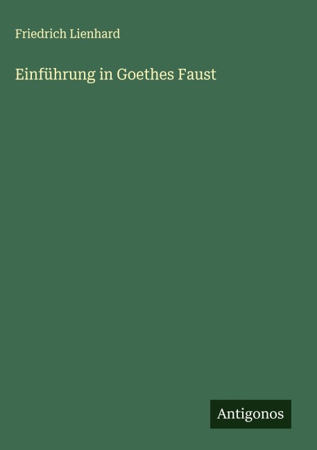 Einführung in Goethes Faust - Friedrich Lienhard