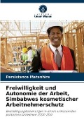 Freiwilligkeit und Autonomie der Arbeit, Simbabwes kosmetischer Arbeitnehmerschutz - Persistance Matanhire