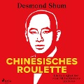 Cover-Bild zum Titel 'Chinesisches Roulette: Ein Ex-Mitglied der roten Milliardärskaste packt aus' von 'Desmond Shum'