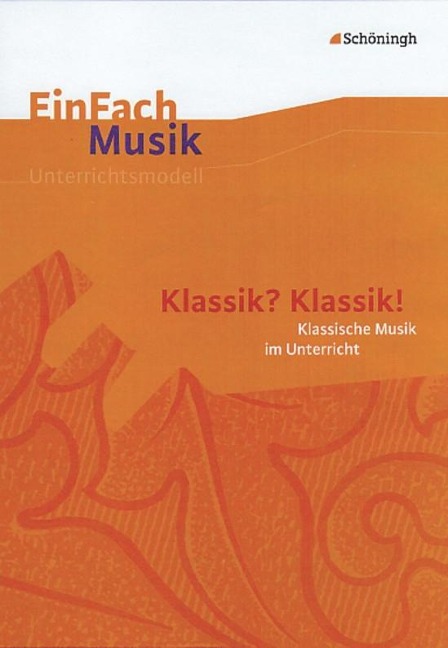 EinFach Musik. Klassik? Klassik!: Musikalische Klassik im Unterricht - Ernst Klaus Schneider