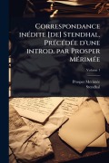 Cover-Bild zum Titel 'Correspondance inÃ(c)dite [de] Stendhal. PrÃ(c)cÃ(c)dÃ(c)e d'une introd. par Prosper MÃ(c)rimÃ(c)e' von 'Prosper Mã(c)Rimã(c)E, Stendhal'