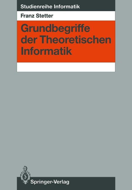 Grundbegriffe der Theoretischen Informatik - Franz Stetter