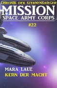 Mission Space Army Corps 22: Kern der Macht: Chronik der Sternenkrieger - Mara Laue