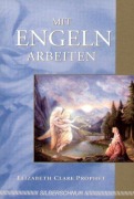 Cover-Bild zum Titel 'Mit Engeln arbeiten' von 'Elizabeth Clare Prophet'