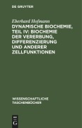 Cover-Bild zum Titel 'Dynamische Biochemie, Teil IV: Biochemie der Vererbung, Differenzierung und anderer Zellfunktionen' von 'Eberhard Hofmann'